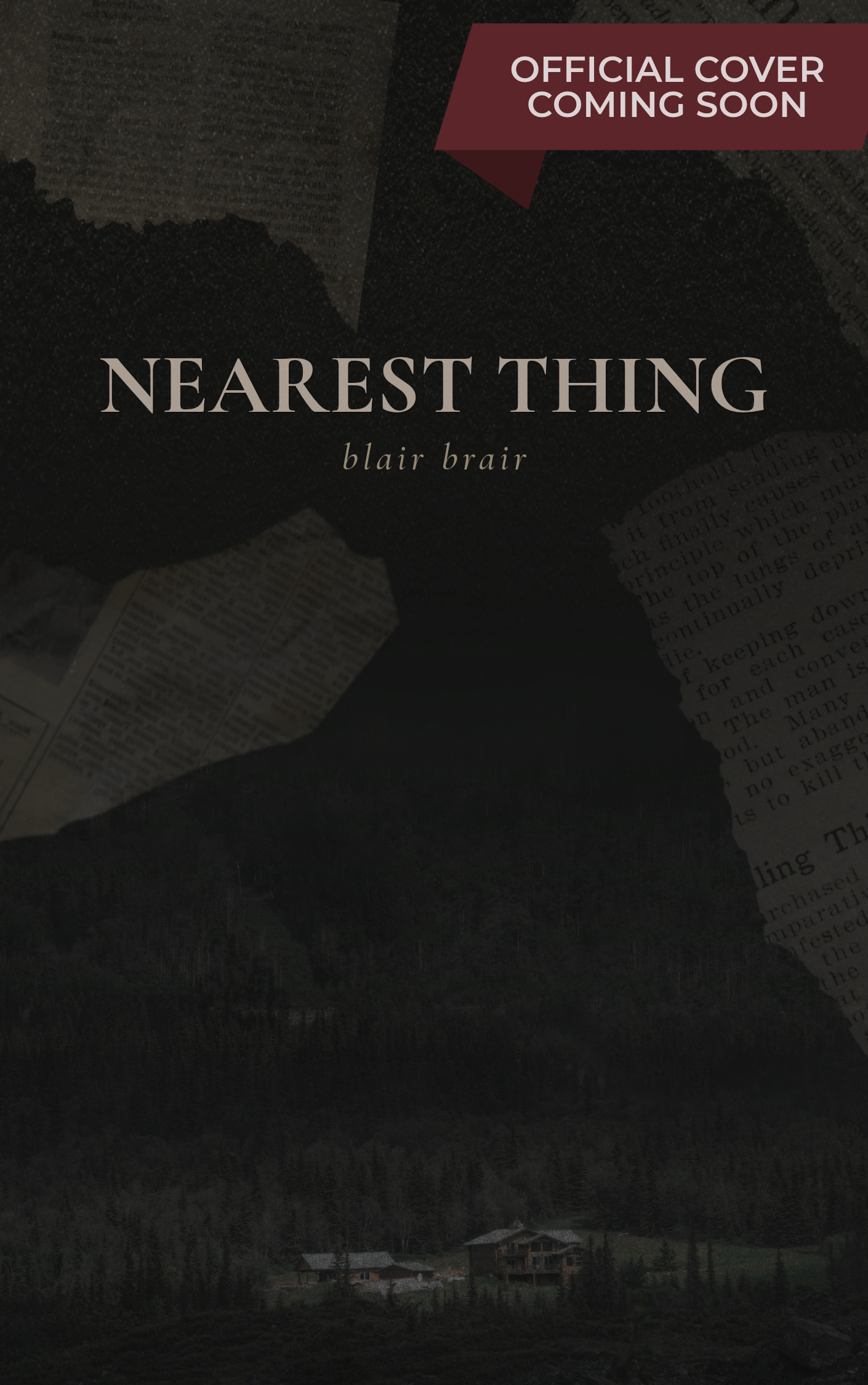 Temporary cover art for Nearest Thing by Blair Briar, featuring torn pages and a dark forest landscape. Official cover coming soon.