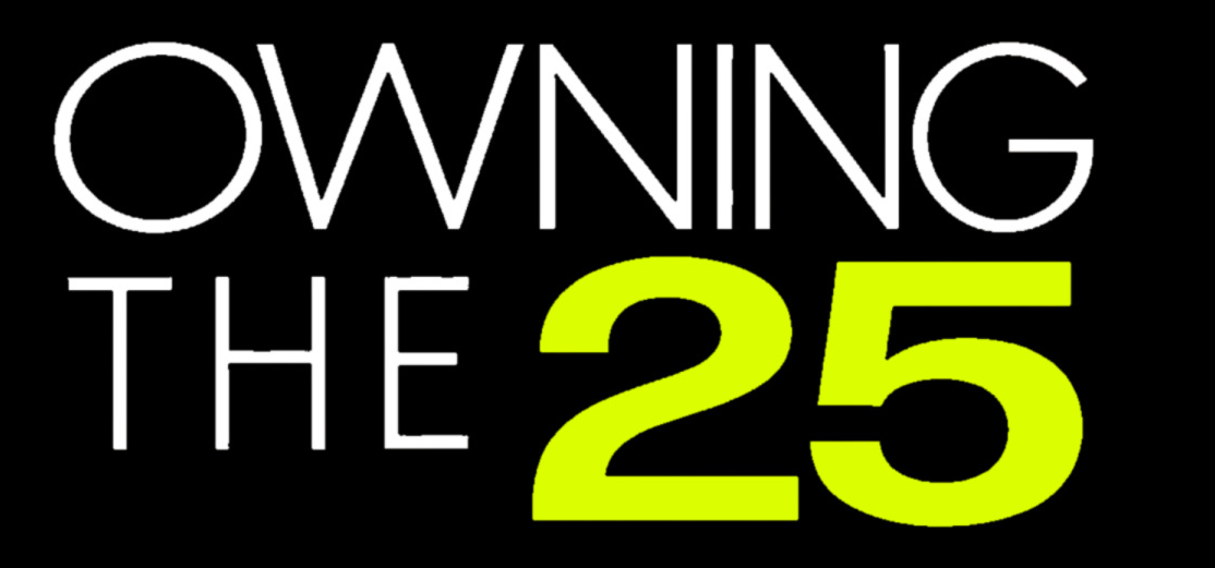 Owning The 25 