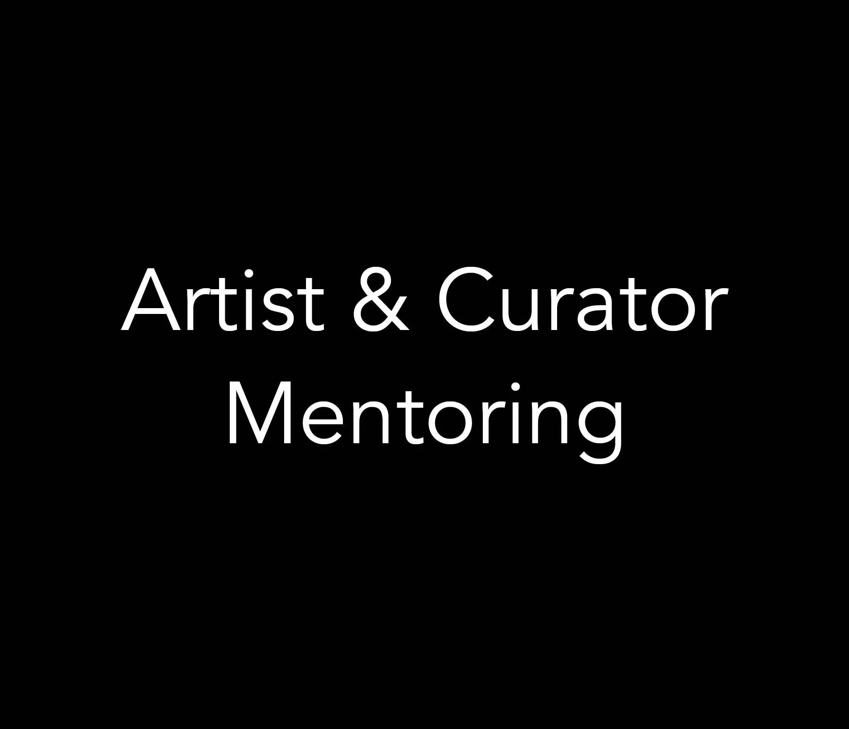 Black graphic with white text reading “Artist & Curator Mentoring.”