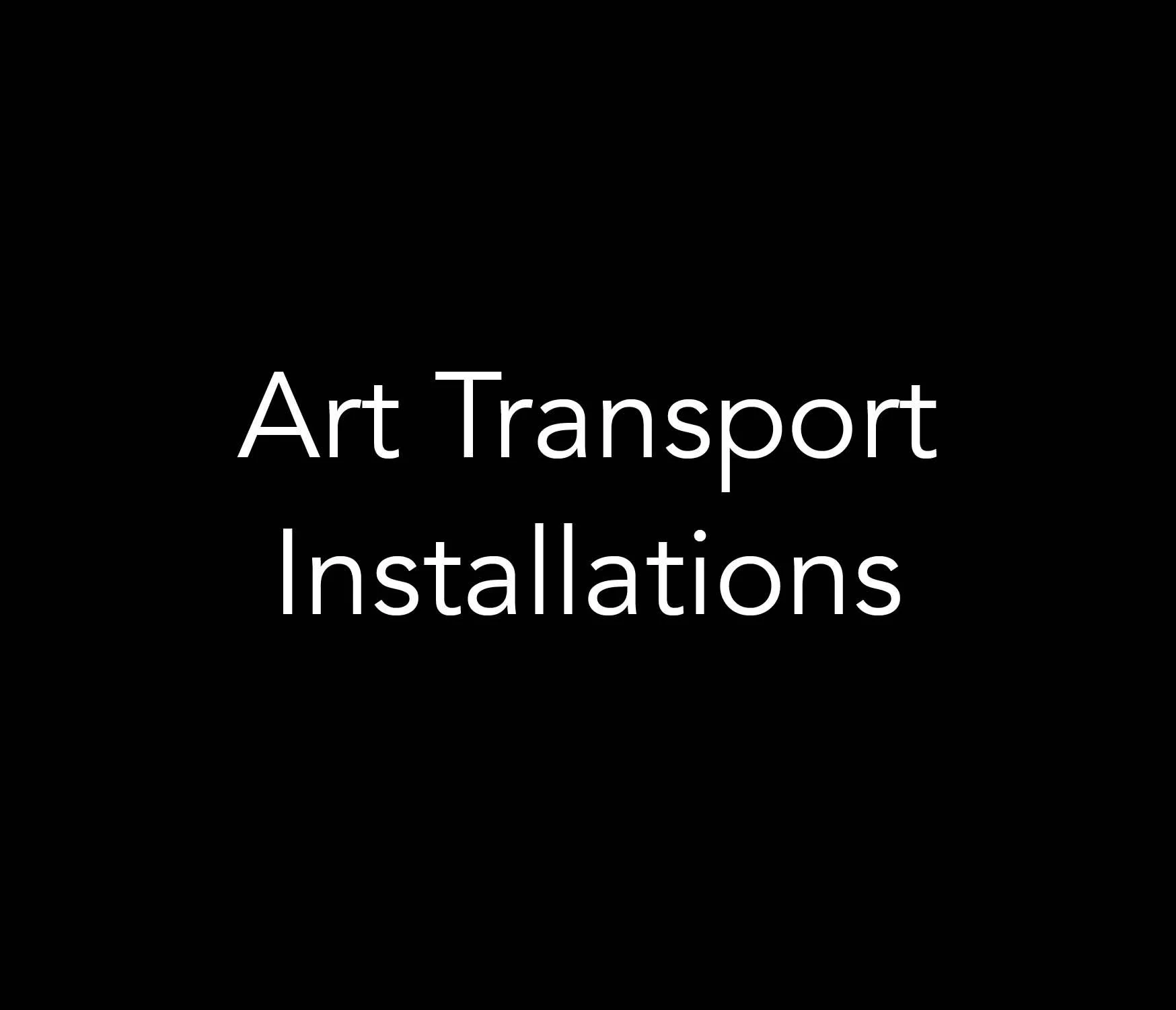 White text reading “Art Transport Installations” on a black background