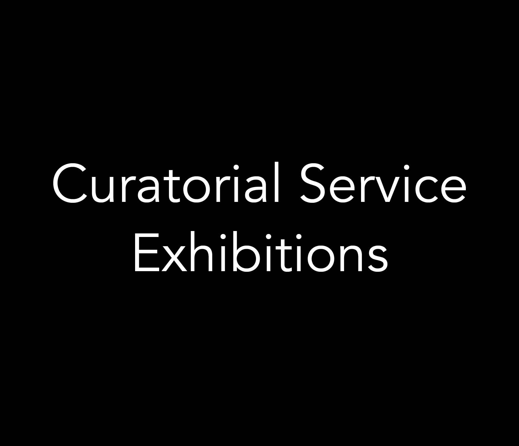 Black graphic with white text reading “Curatorial Service Exhibitions.”