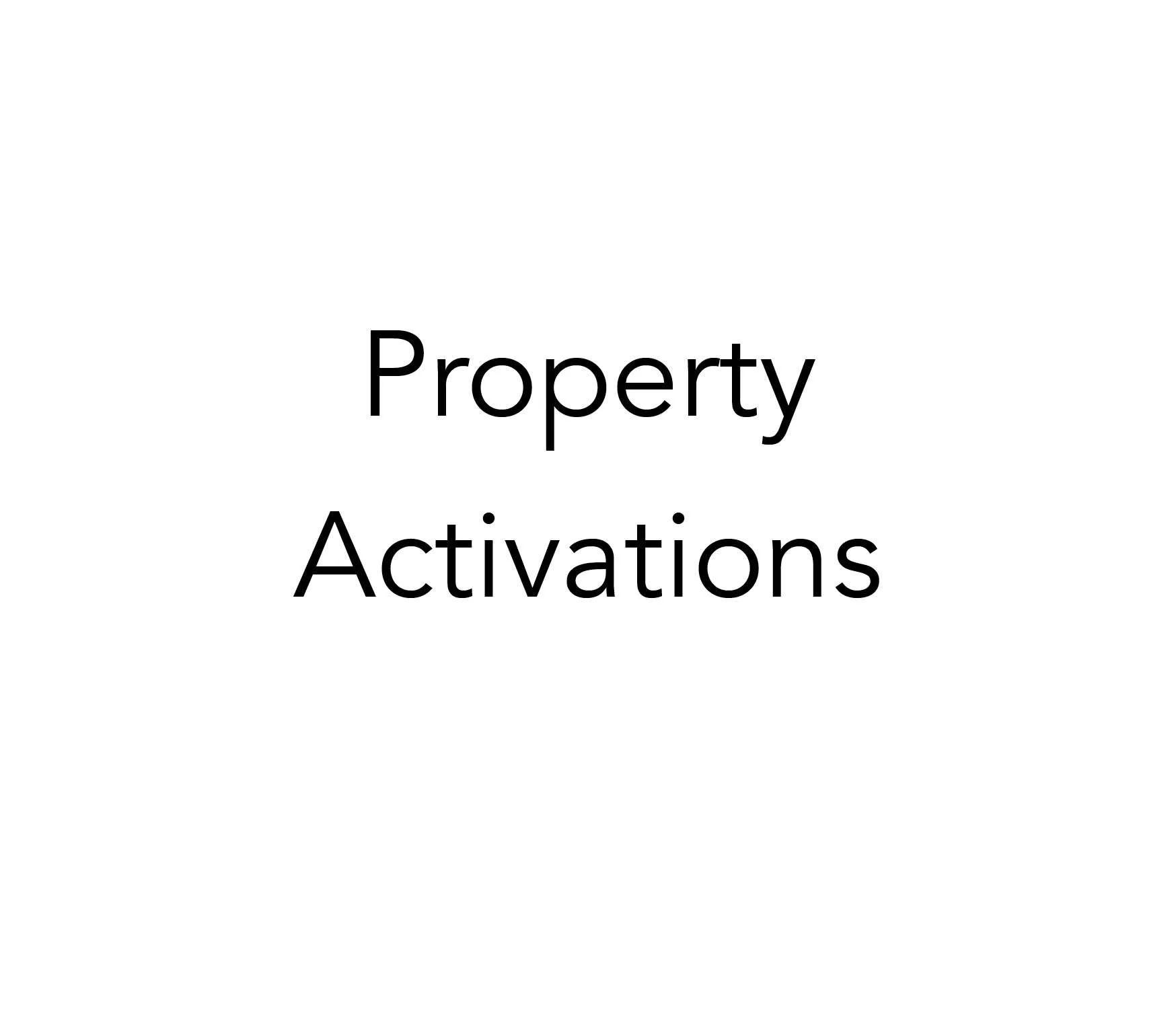 Text reading “Property Activations” on a white background