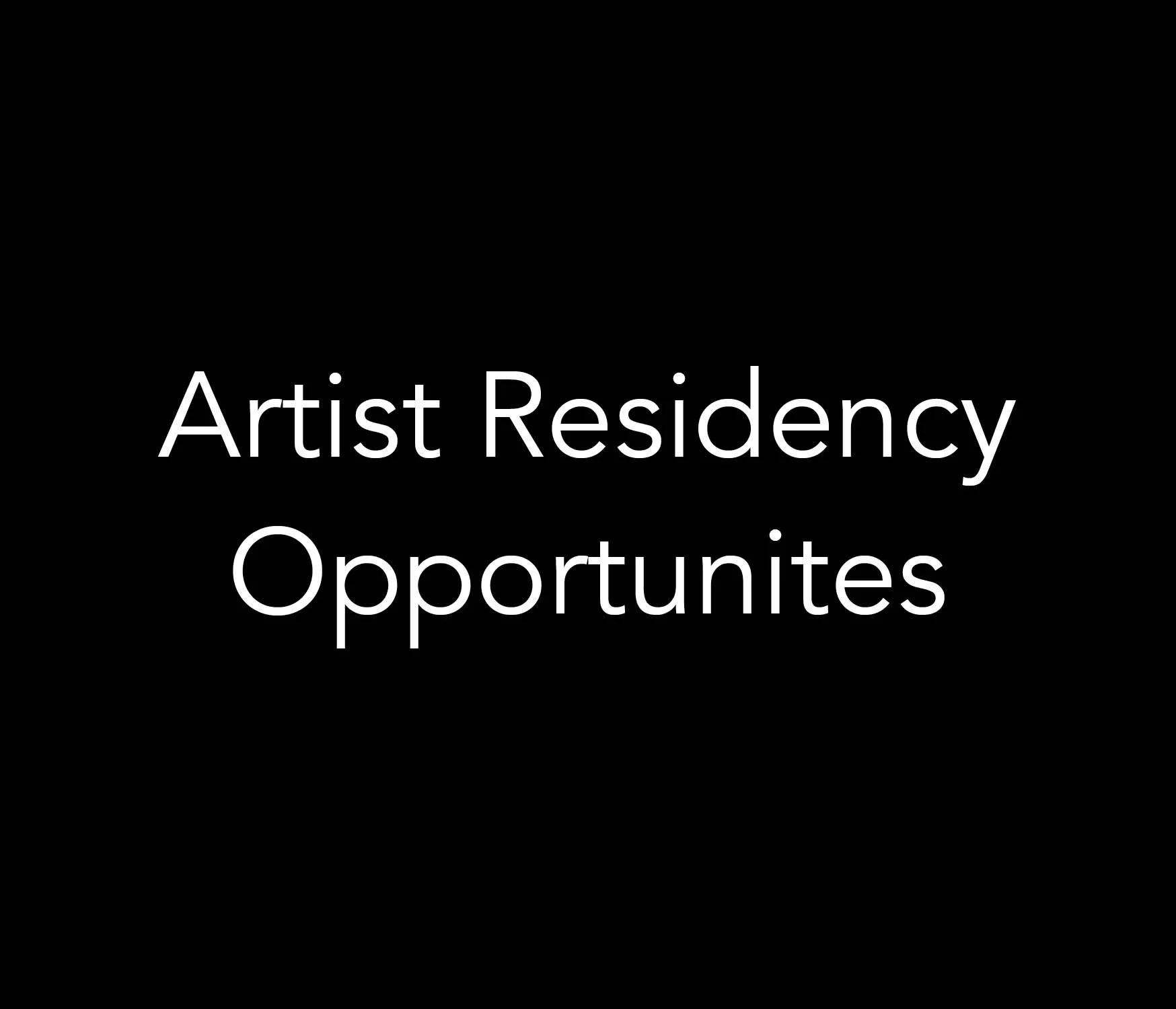 Black graphic with white text reading “Artist Residency Opportunities.”