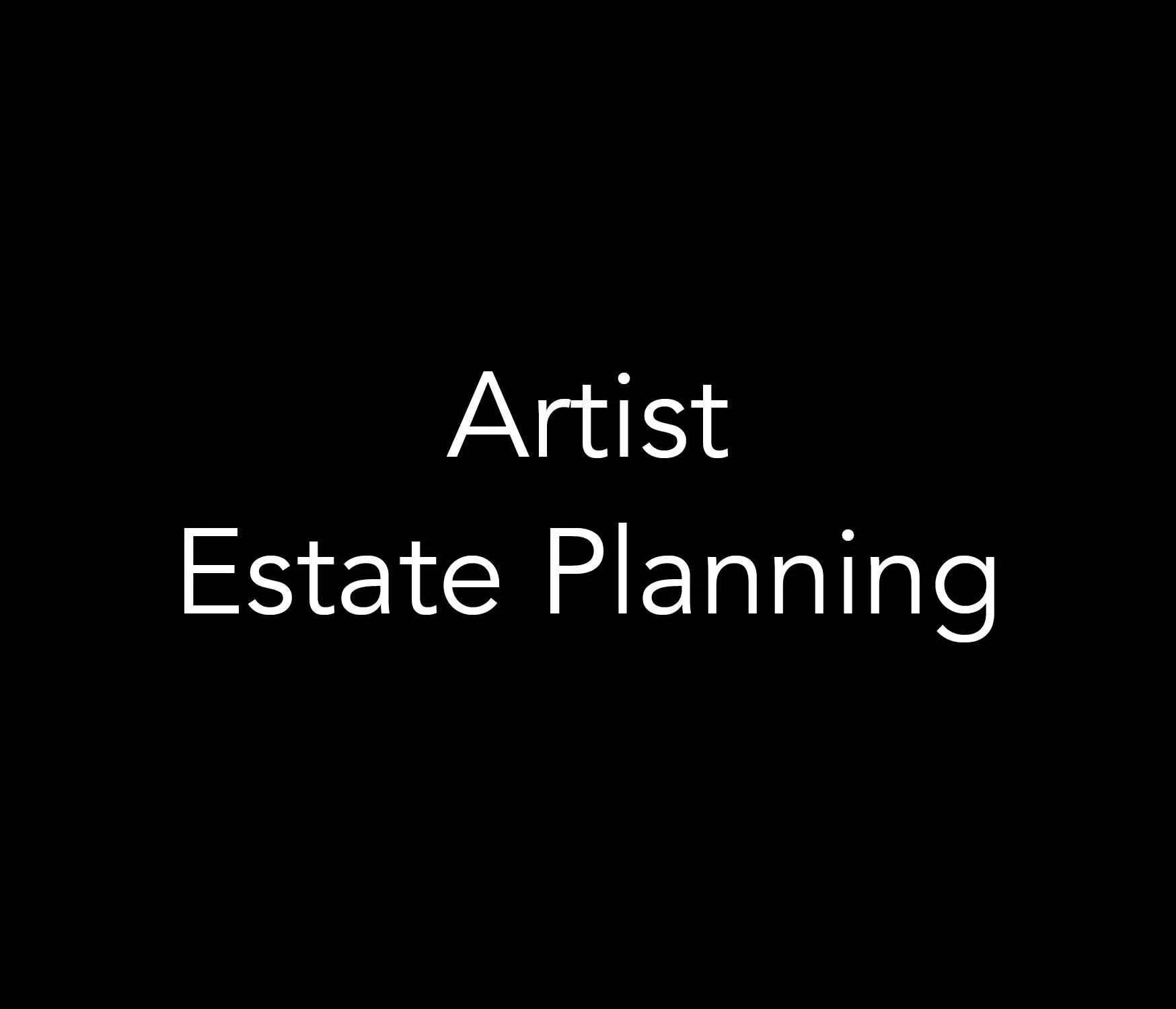White text reading “Artist Estate Planning” on a black background