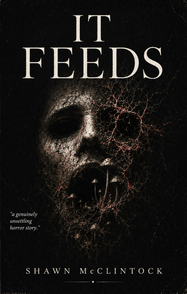 Book cover for “It Feeds” by Shawn McClintock, featuring a cracked, monstrous face with mushrooms against a dark background.