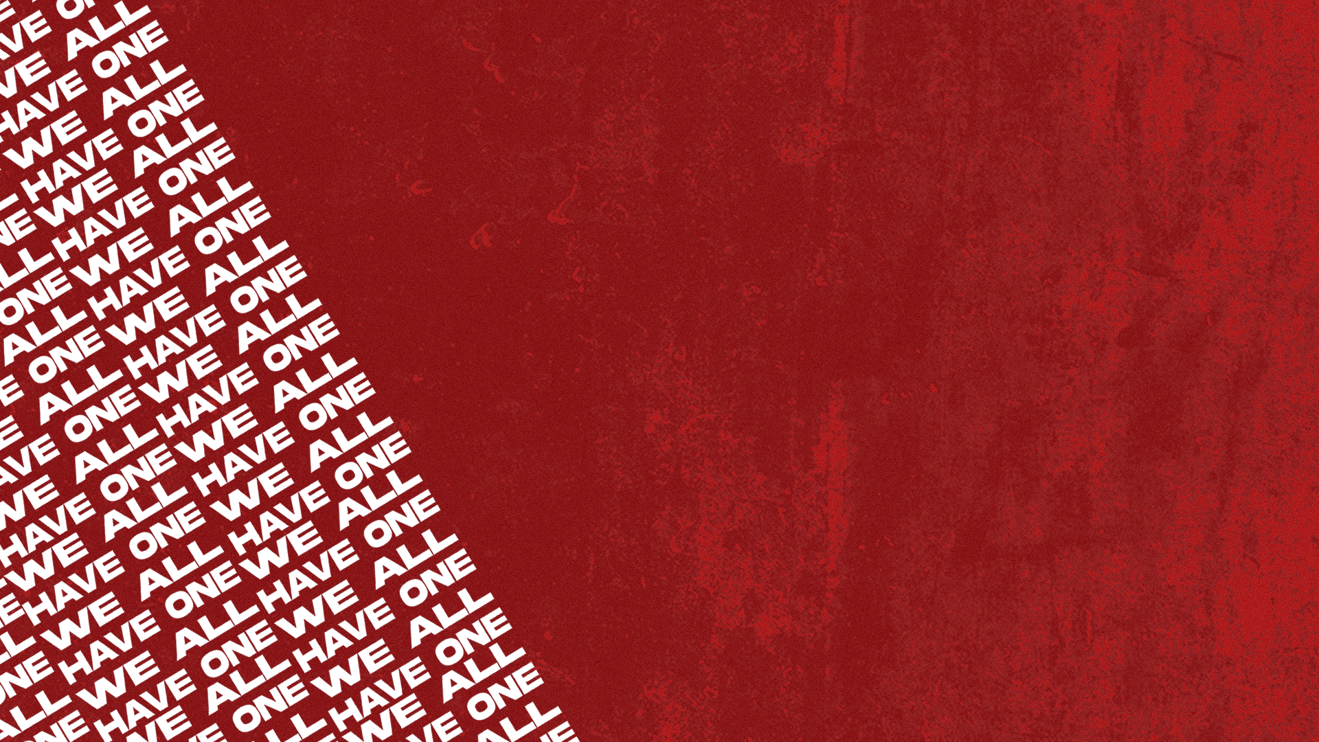 Red textured background with a diagonal strip of repeating white “WE HAVE ONE ALL” text along the left edge