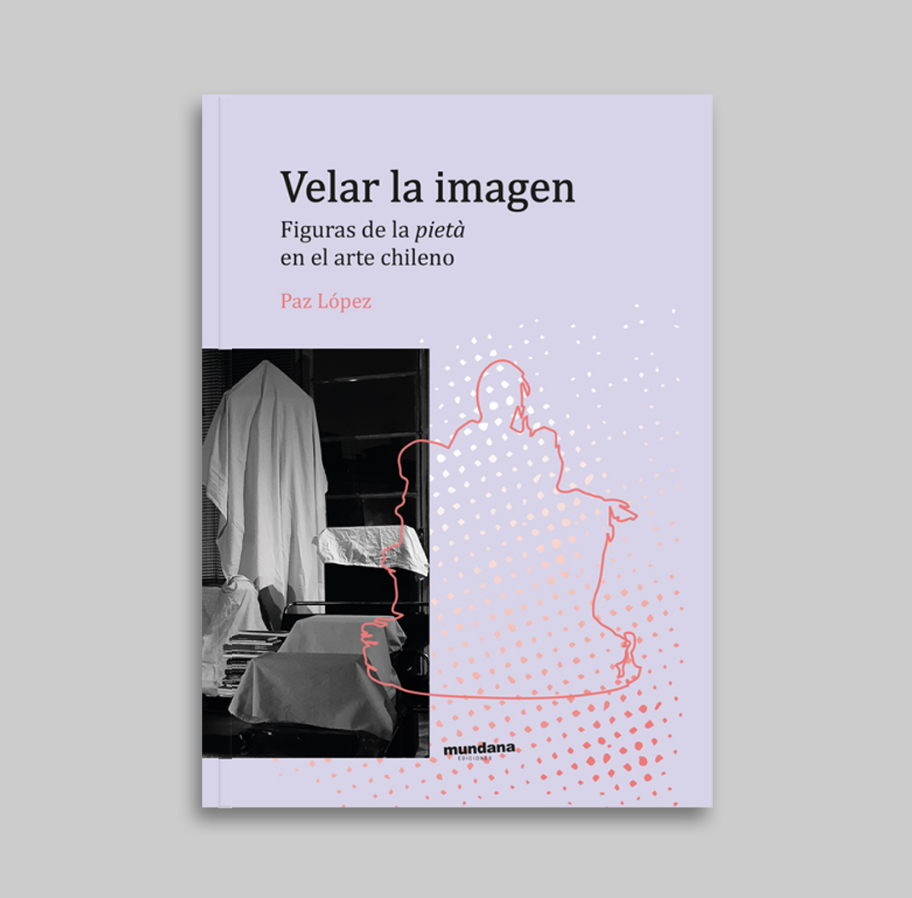 Portada del libro «Velar la imagen: Figuras de la pietà en el arte chileno», de Paz López, con una fotografía en blanco y negro y una silueta coral sobre fondo lila.