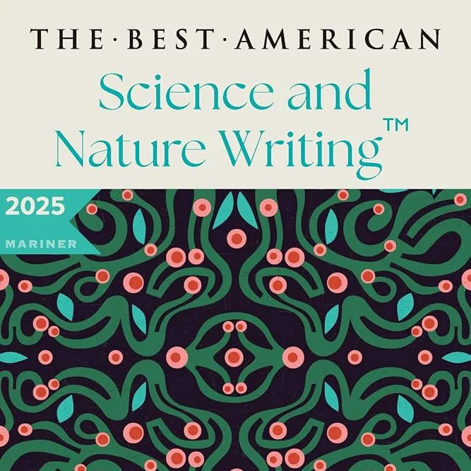 The Best American Science and Nature Writing Anthology 2025: Notable Selection