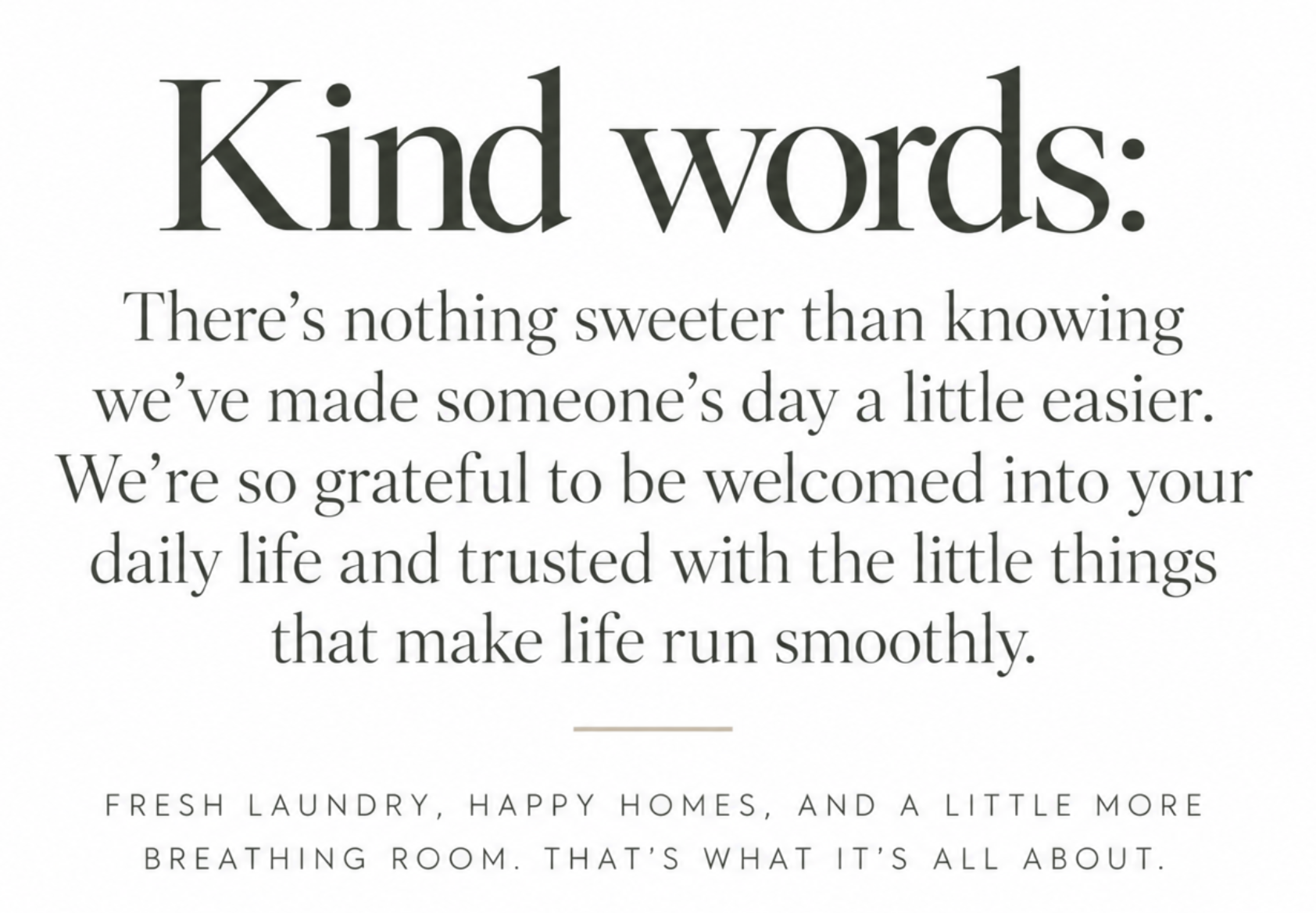 Typography graphic with the heading “Kind words” and a message expressing gratitude for making someone’s day easier through fresh laundry, happy homes, and more breathing room.