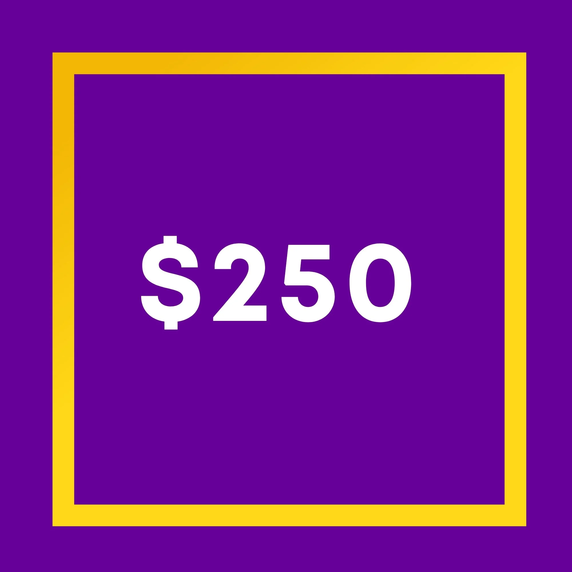 Purple graphic with a yellow rectangular border and white "$250" text.