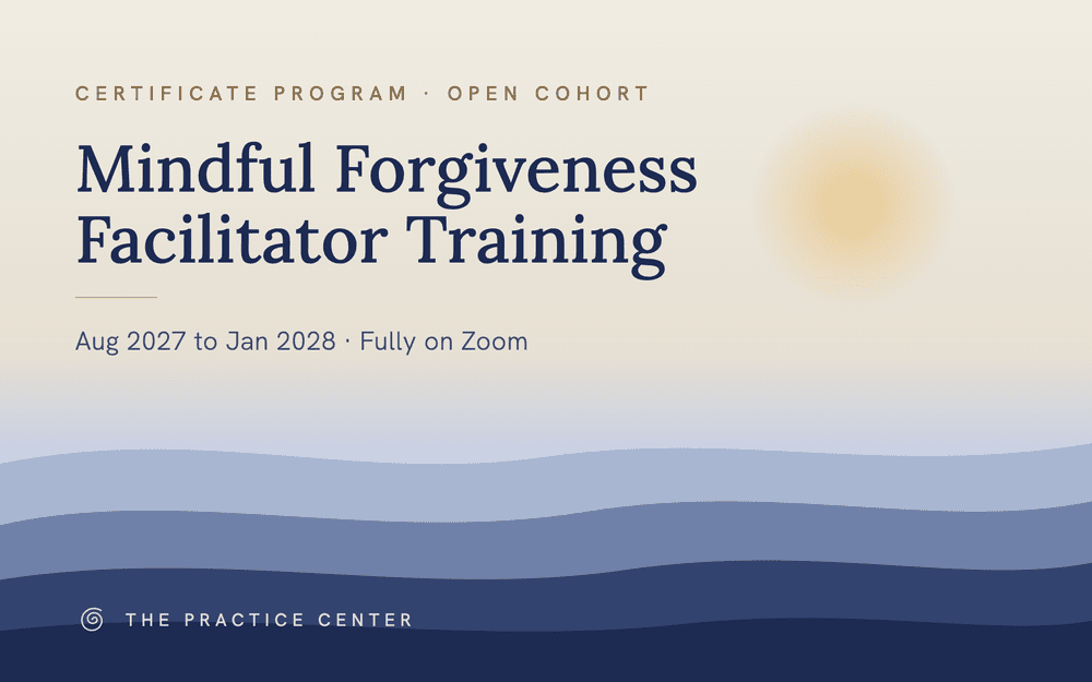 Mindful Forgiveness Facilitator Training, certificate program, open cohort, August 2027 to January 2028, fully on Zoom
