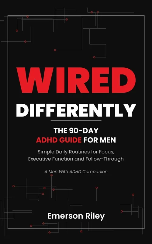 Wired Differently: The 90-Day ADHD Guide for Men, by Emerson Riley